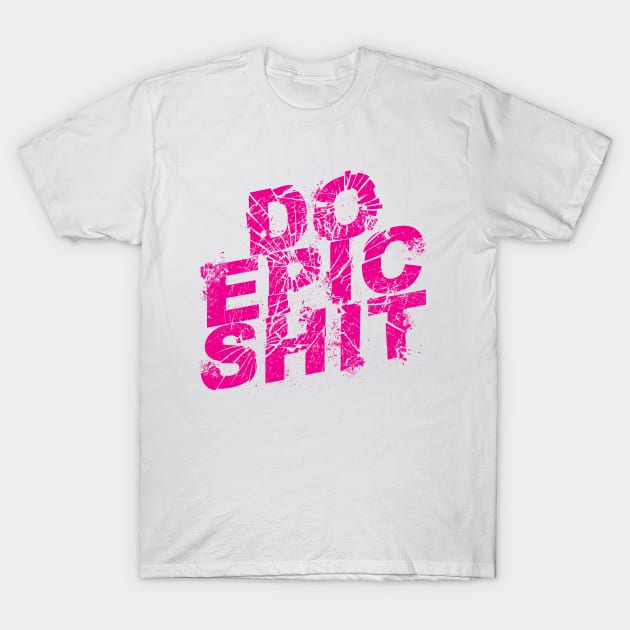 DO EPIC SHIT! T-Shirt by Israelitoflores
